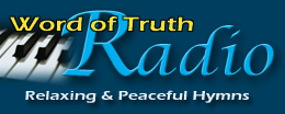Click here to listen to Word of Truth Radio: Peaceful and Relaxing Instrumental Hymns