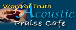 Click here to listen to The Word of Truth Acoustic Praise Cafe
